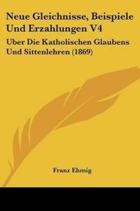 Ehmig, F: Neue Gleichnisse, Beispiele Und Erzahlungen V4