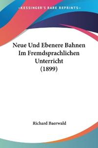Baerwald, R: Neue Und Ebenere Bahnen Im Fremdsprachlichen Un