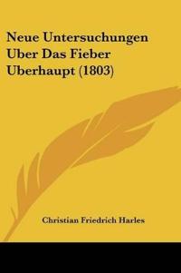 Harles, C: Neue Untersuchungen Uber Das Fieber Uberhaupt (18