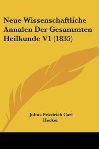 Neue Wissenschaftliche Annalen Der Gesammten Heilkunde V1 (1
