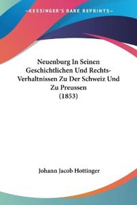 Hottinger, J: Neuenburg In Seinen Geschichtlichen Und Rechts