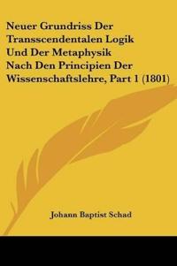 Schad, J: Neuer Grundriss Der Transscendentalen Logik Und De