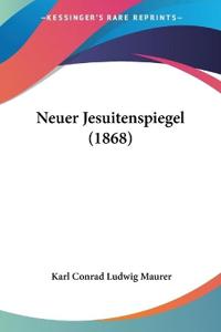 Maurer, K: Neuer Jesuitenspiegel (1868)