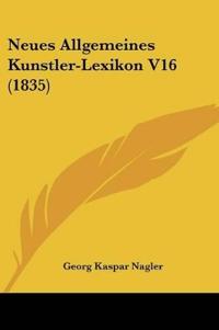 Nagler, G: Neues Allgemeines Kunstler-Lexikon V16 (1835)