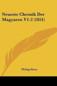 Neueste Chronik Der Magyaren V1-2 (1851)