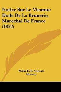 Notice Sur Le Vicomte Dode De La Brunerie, Marechal De France (1852)