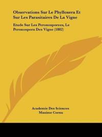Observations Sur Le Phylloxera Et Sur Les Parasitaires De La Vigne