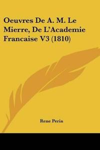 Oeuvres De A. M. Le Mierre, De L'Academie Francaise V3 (1810)