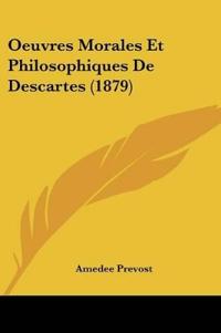 Oeuvres Morales Et Philosophiques De Descartes (1879)