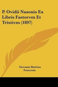 P. Ovidii Nasonis Ex Libris Fastorvm Et Tristivm (1897)