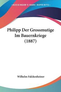 Falckenheiner, W: Philipp Der Grossmutige Im Bauernkriege (1