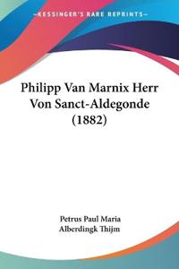 Thijm, P: Philipp Van Marnix Herr Von Sanct-Aldegonde (1882)
