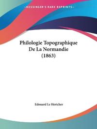 Philologie Topographique De La Normandie (1863)