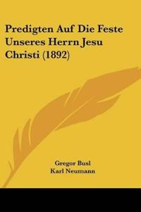 Busl, G: Predigten Auf Die Feste Unseres Herrn Jesu Christi