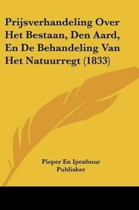 Prijsverhandeling Over Het Bestaan, Den Aard, En De Behandeling Van Het Natuurregt (1833)