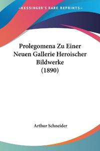 Schneider, A: Prolegomena Zu Einer Neuen Gallerie Heroischer