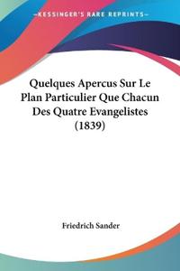 Quelques Apercus Sur Le Plan Particulier Que Chacun Des Quatre Evangelistes (1839)