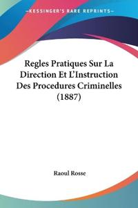 Regles Pratiques Sur La Direction Et L'Instruction Des Procedures Criminelles (1887)