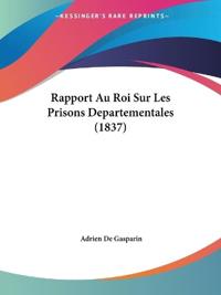 Rapport Au Roi Sur Les Prisons Departementales (1837)