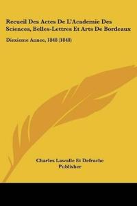 Recueil Des Actes De L'Academie Des Sciences, Belles-Lettres Et Arts De Bordeaux