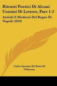 Ritratti Poetici Di Alcuni Uomini Di Lettere, Part 1-2