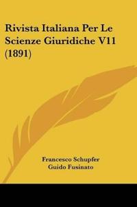 Rivista Italiana Per Le Scienze Giuridiche V11 (1891)