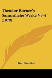 Streckfuss, K: Theodor Korner's Sammtliche Werke V3-4 (1879)