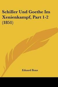 Boas, E: Schiller Und Goethe Im Xenienkampf, Part 1-2 (1851)