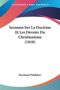 Sermons Sur La Doctrine Et Les Devoirs Du Christianisme (1818)