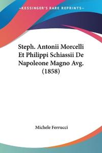 Steph. Antonii Morcelli Et Philippi Schiassii De Napoleone Magno Avg. (1858)