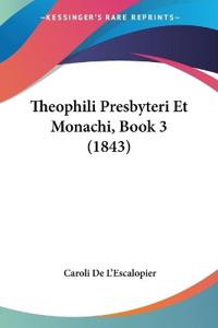 Theophili Presbyteri Et Monachi, Book 3 (1843)
