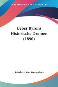 Westenholz, F: Ueber Byrons Historische Dramen (1890)