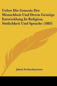 Frohschammer, J: Ueber Die Genesis Der Menschheit Und Deren