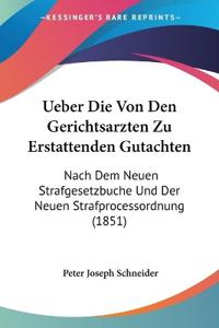 Schneider, P: Ueber Die Von Den Gerichtsarzten Zu Erstattend