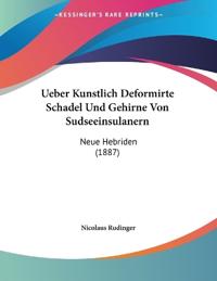 Rudinger, N: Ueber Kunstlich Deformirte Schadel Und Gehirne