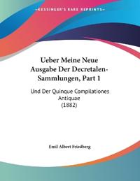 Friedberg, E: Ueber Meine Neue Ausgabe Der Decretalen-Sammlu