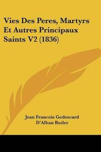 Vies Des Peres, Martyrs Et Autres Principaux Saints V2 (1836)