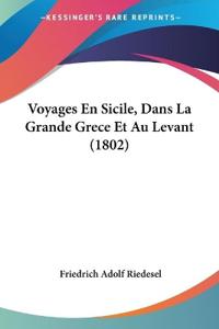 Voyages En Sicile, Dans La Grande Grece Et Au Levant (1802)