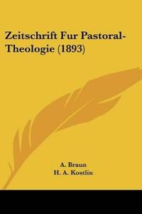Braun, A: Zeitschrift Fur Pastoral-Theologie (1893)
