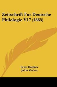 Zeitschrift Fur Deutsche Philologie V17 (1885)