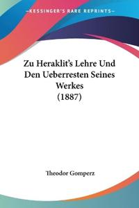 Gomperz, T: Zu Heraklit's Lehre Und Den Ueberresten Seines W