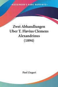 Ziegert, P: Zwei Abhandlungen Uber T. Flavius Clemens Alexan