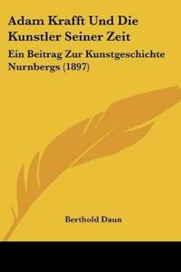 Daun, B: Adam Krafft Und Die Kunstler Seiner Zeit