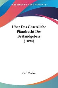 Coulon, C: Uber Das Gesetzliche Pfandrecht Des Bestandgebers