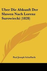 Schaffarik, P: Uber Die Abkunft Der Slawen Nach Lorenz Surow