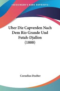 Doelter, C: Uber Die Capverden Nach Dem Rio Grande Und Futah