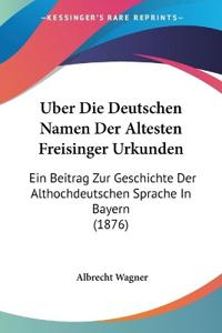 Wagner, A: Uber Die Deutschen Namen Der Altesten Freisinger