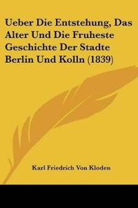 Kloden, K: Ueber Die Entstehung, Das Alter Und Die Fruheste
