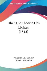 Cauchy, A: Uber Die Theorie Des Lichtes (1842)