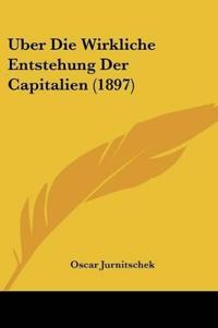 Jurnitschek, O: Uber Die Wirkliche Entstehung Der Capitalien